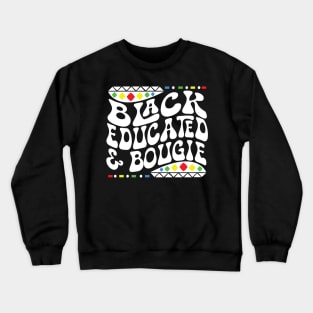 Black Educated & Bougie Shirt Crewneck Sweatshirt